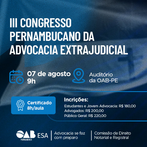 Dia: 07/08 - III CONGRESSO PERNAMBUCANO DA ADVOCACIA EXTRAJUDICIAL