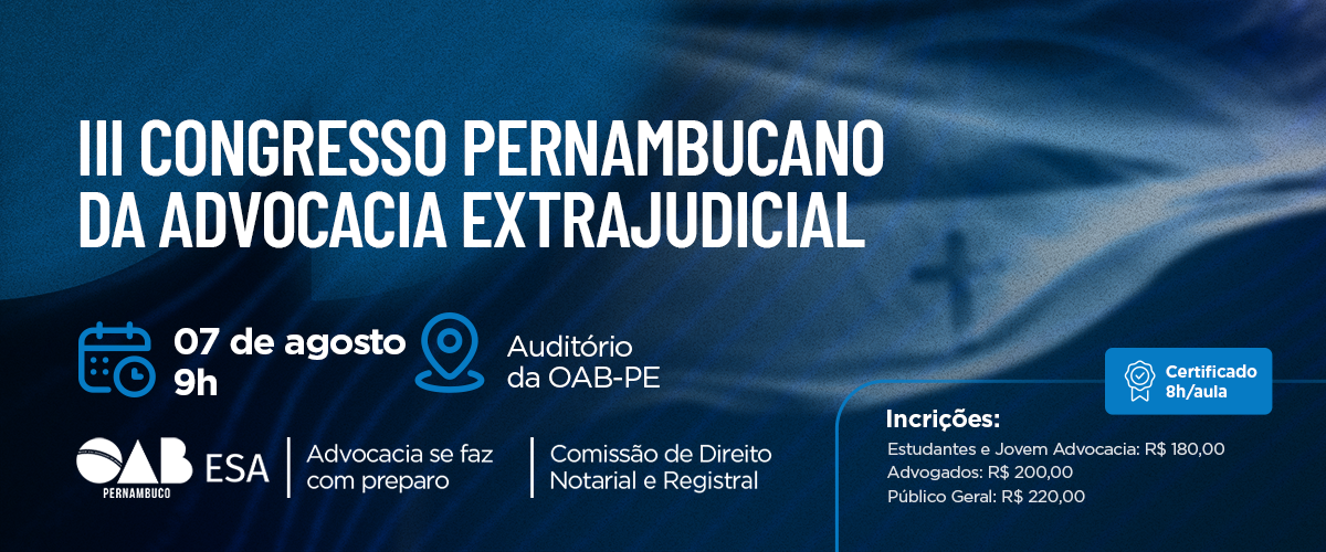 Dia: 07/08 - III CONGRESSO PERNAMBUCANO DA ADVOCACIA EXTRAJUDICIAL