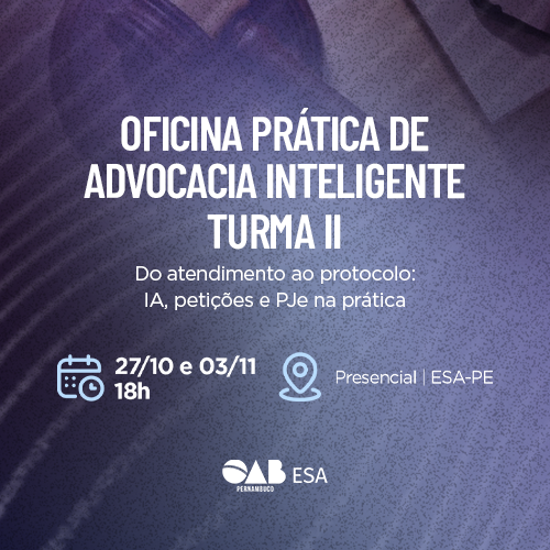 Dias: 27/10 e 03/11 - Oficina Prática de Advocacia inteligente (TURMA II)